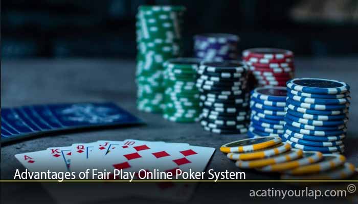 Advantages of Fair Play Online Poker System